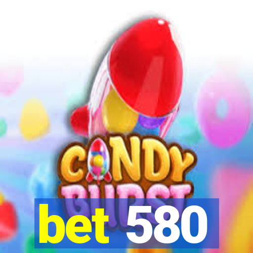 bet 580